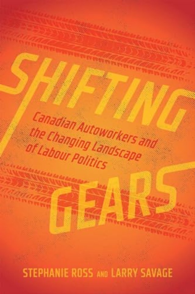 Shifting Gears – Canadian Autoworkers and the Changing Landscape of Labour Politics