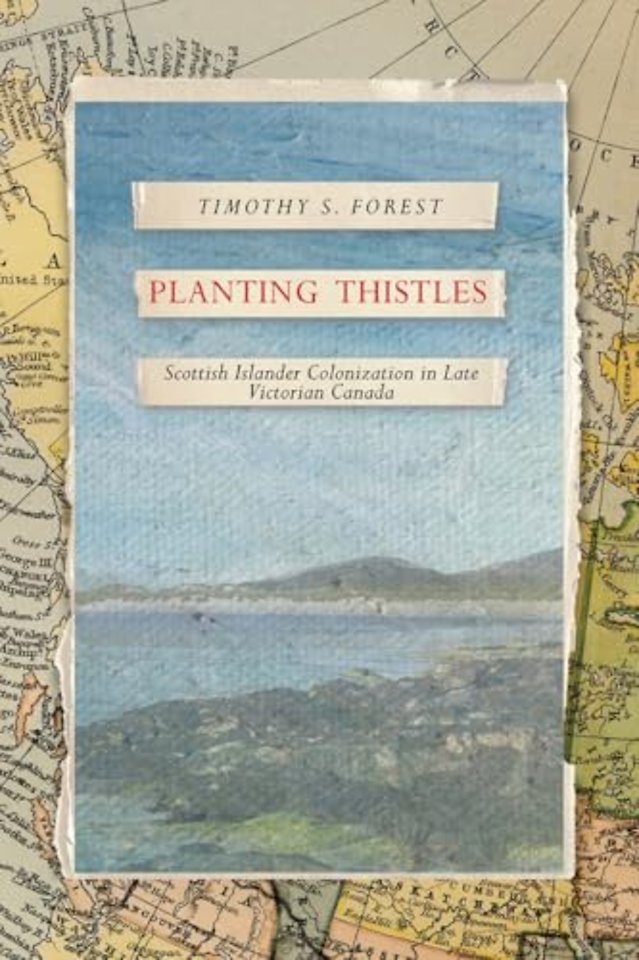 Planting Thistles – Scottish Islander Colonization in Late Victorian Canada