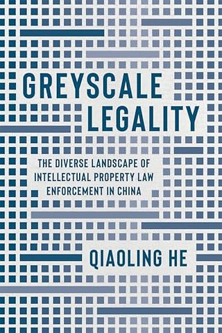 Greyscale Legality – The Diverse Landscape of Intellectual Property Law Enforcement in China