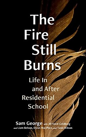 The Fire Still Burns – Life in and After Residential School