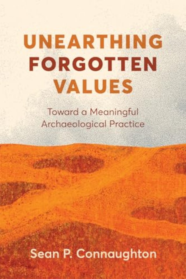 Unearthing Forgotten Values – Toward a Meaningful Archaeological Practice