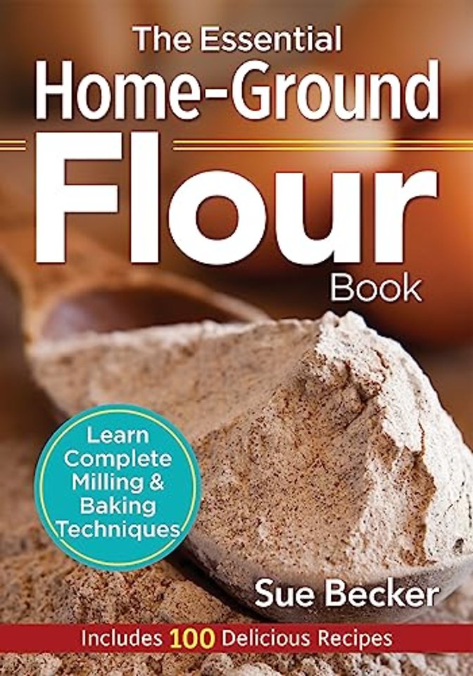 The Essential Home-Ground Flour Book