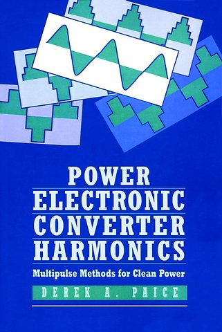 Power Electronics Converter Harmonics – Multipulse Methods for Clean Power