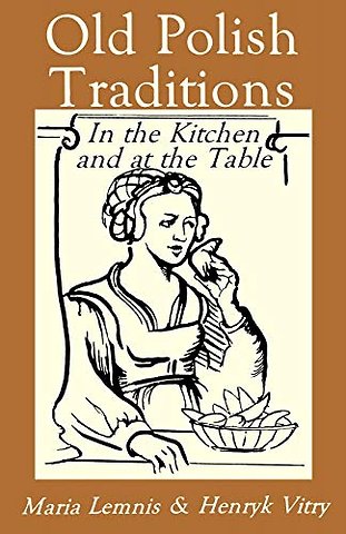 Old Polish Traditions in the Kitchen and at the Table