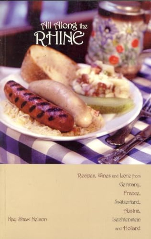 All Along the Rhine: Recipes, Wines and Lore from Germany, France, Switzerland, Austria, Liechtenstein and Holland