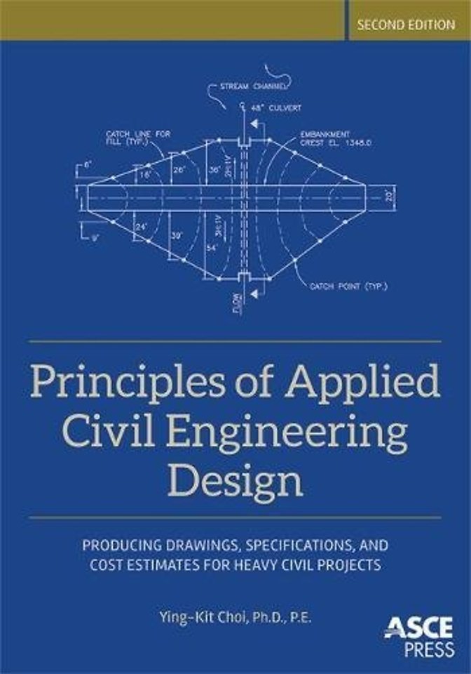 Principles of Applied Civil Engineering Design – Producing Drawings, Specifications, and Cost Estimates for Heavy Civil Projects