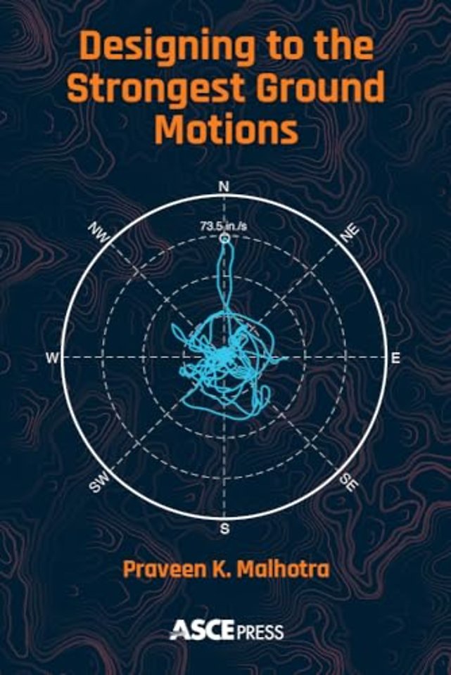 Designing to the Strongest Ground Motions