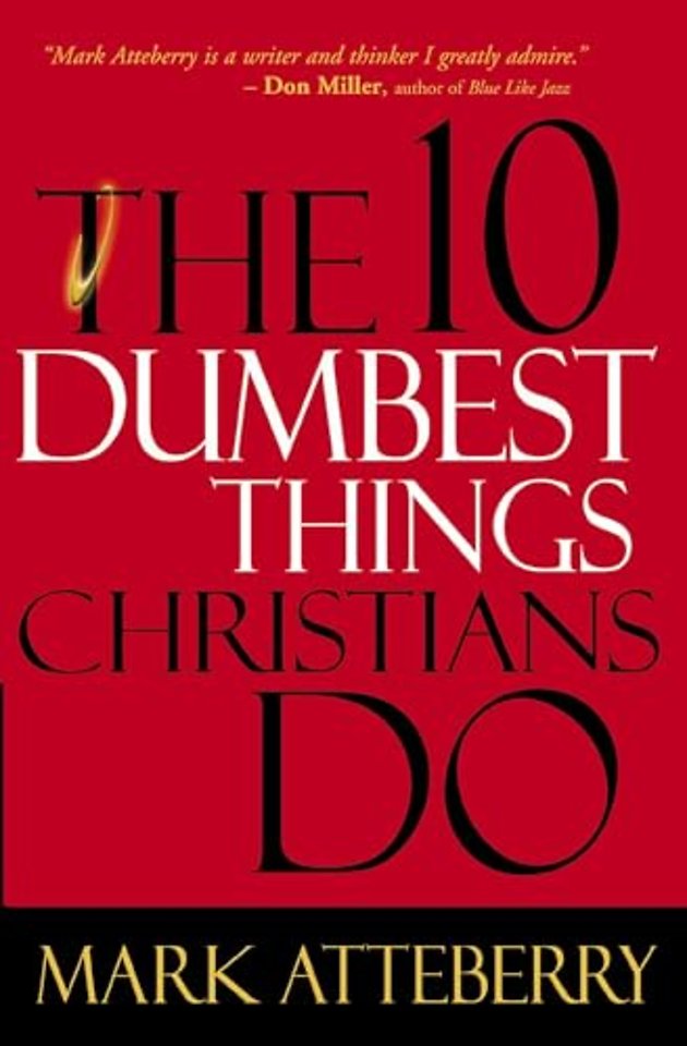 The 10 Dumbest Things Christians Do
