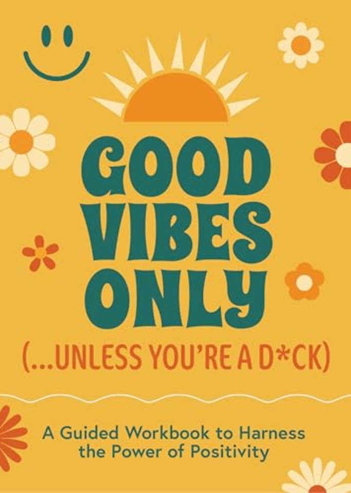 Good Vibes Only (...Unless You're a D*ck)