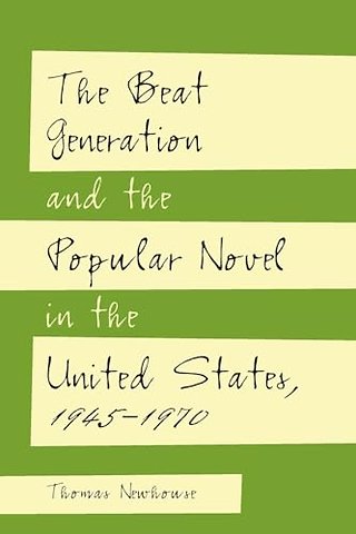 The Beat Generation and the Popular Novel in the United States, 1945-1970