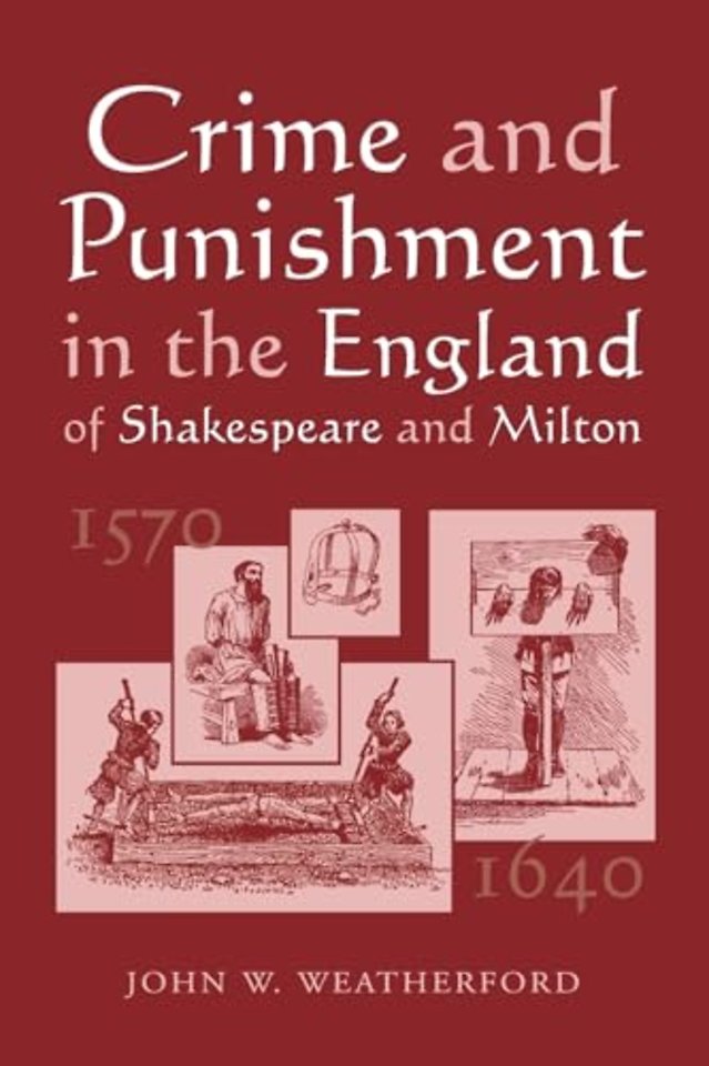 Crime and Punishment in the England of Shakespeare and Milton, 1570-1640
