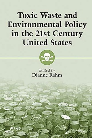 Toxic Waste and Environmental Policy in the 21st Century United States