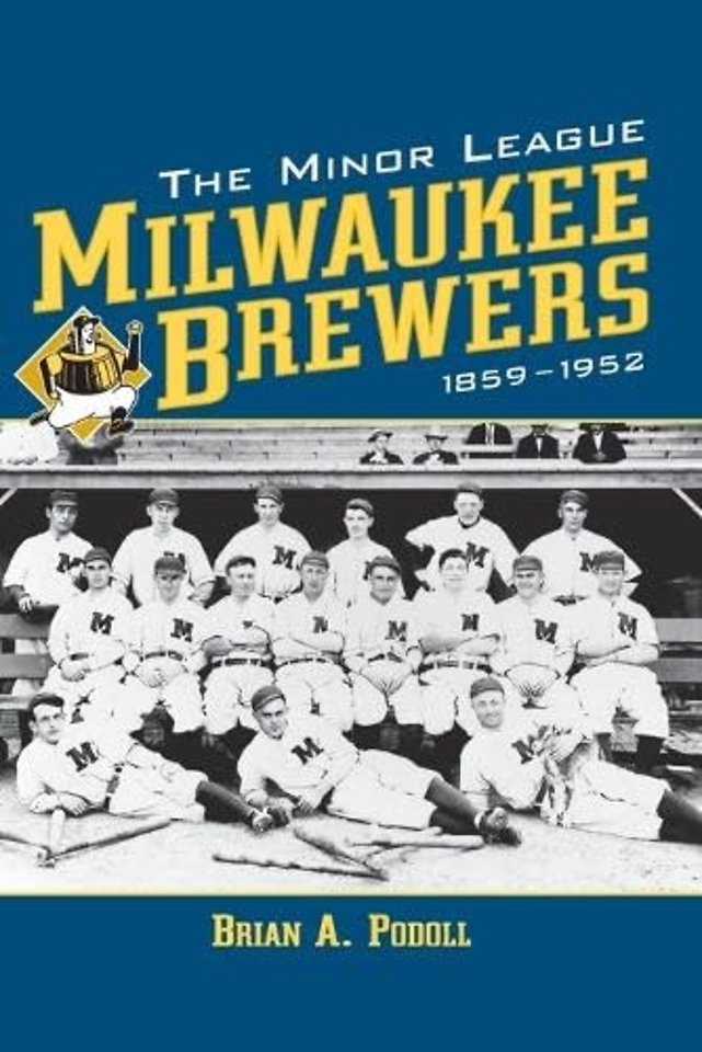 The Minor League Milwaukee Brewers, 1859-1952