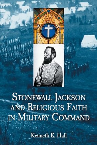 Stonewall Jackson and Religious Faith in Military Command