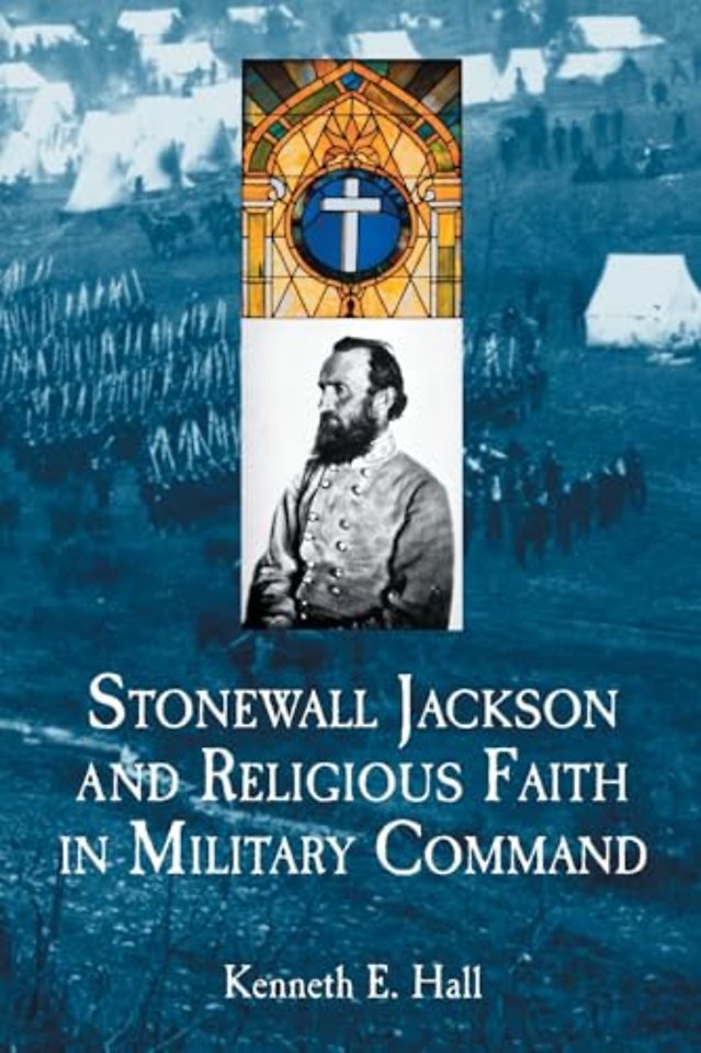 Stonewall Jackson and Religious Faith in Military Command