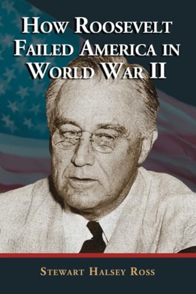 How Roosevelt Failed America in World War II