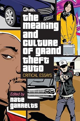 The Meaning and Culture of Grand Theft Auto
