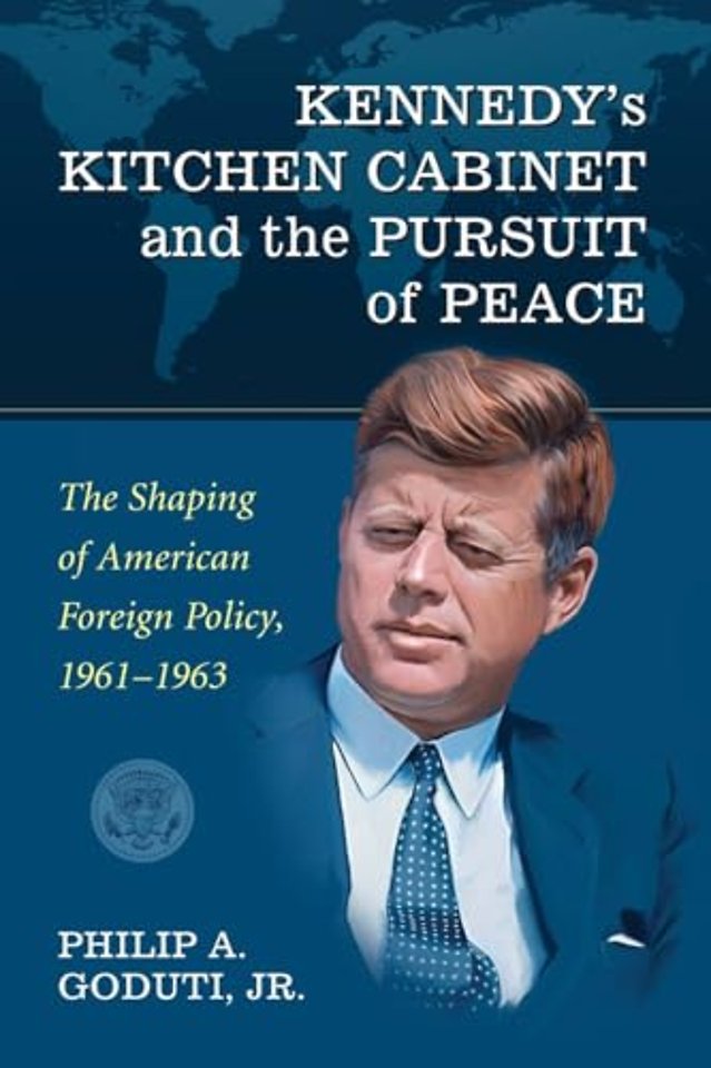 Kennedy's Kitchen Cabinet and the Pursuit of Peace