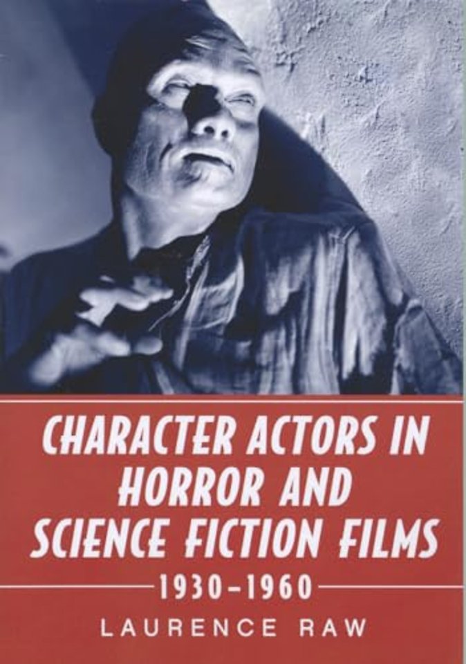 Character Actors in Horror and Science Fiction Films, 1930-1960