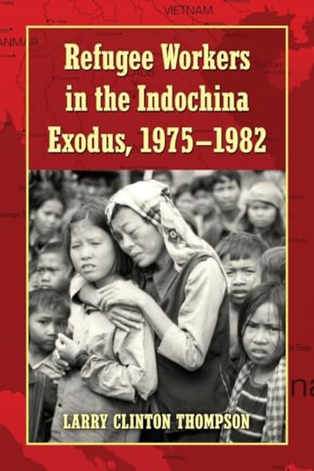 Refugee Workers in the Indochina Exodus, 1975-1982