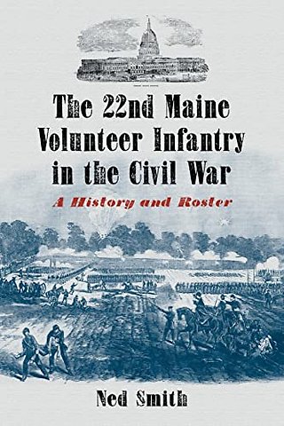 The 22nd Maine Volunteer Infantry in the Civil War