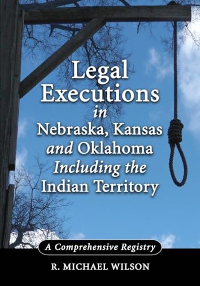 Legal Executions in Nebraska, Kansas and Oklahoma Including the Indian Territory