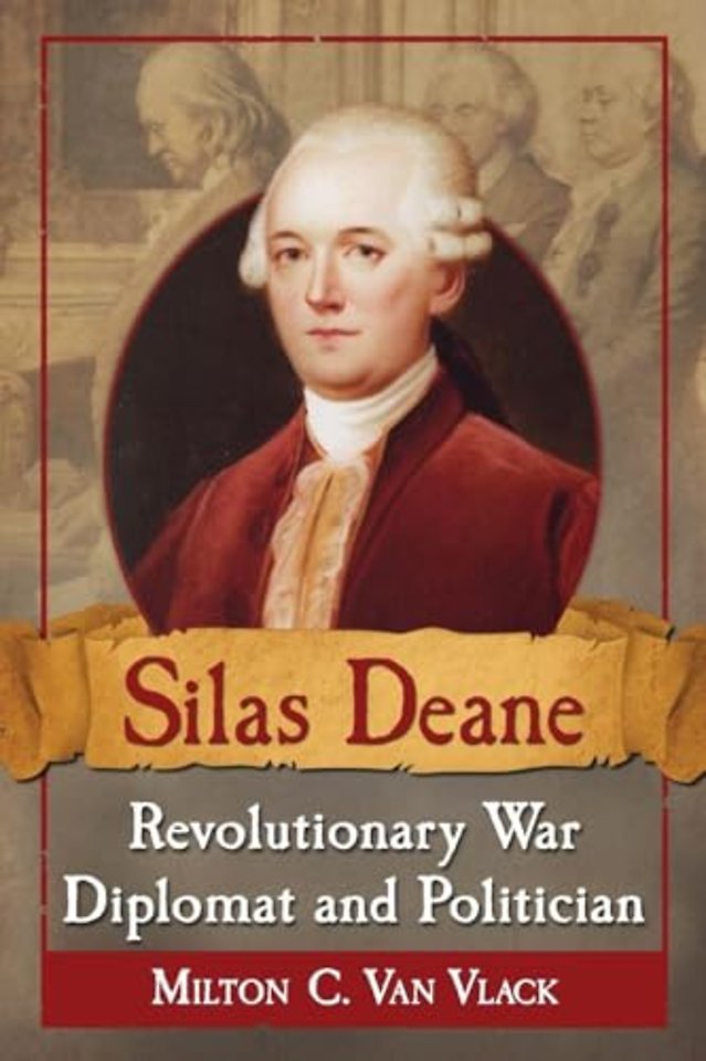 Silas Deane, Revolutionary War Diplomat and Politician