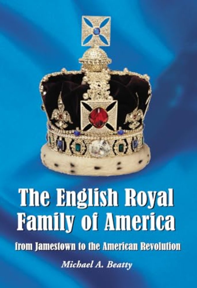 The English Royal Family of America, from Jamestown to the American Revolution