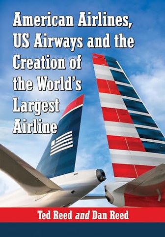 American Airlines, US Airways and the Creation of the World's Largest Airline