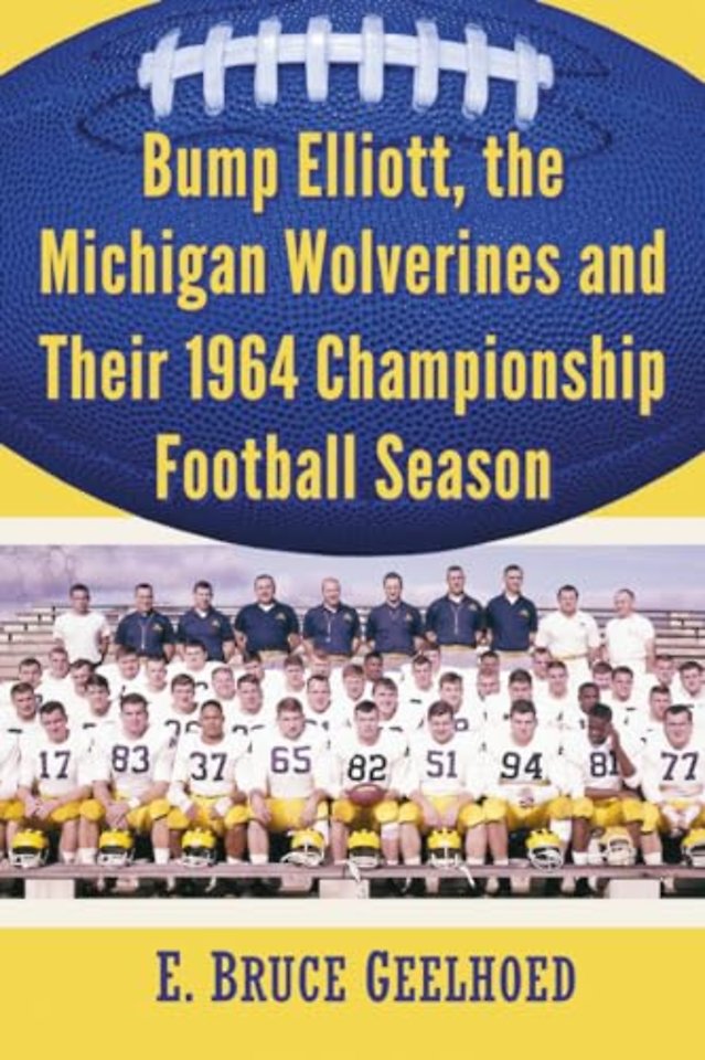 Bump Elliott, the Michigan Wolverines and Their 1964 Championship Football Season