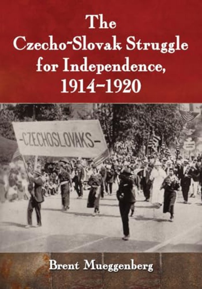 The Czecho-Slovak Struggle for Independence, 1914-1920