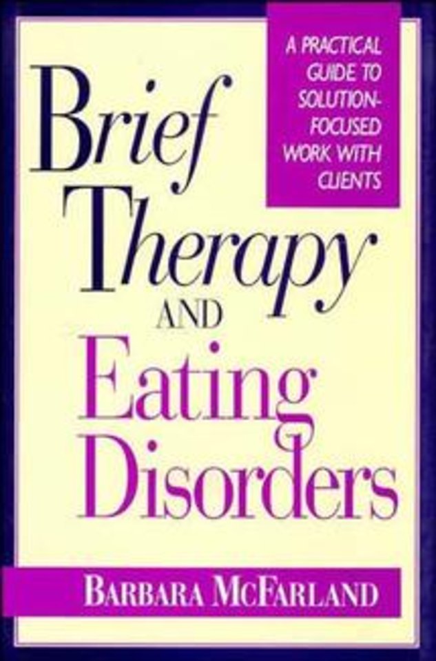 Brief Therapy and Eating Disorders – A Practical Guide to Solution Focused Work with Clients