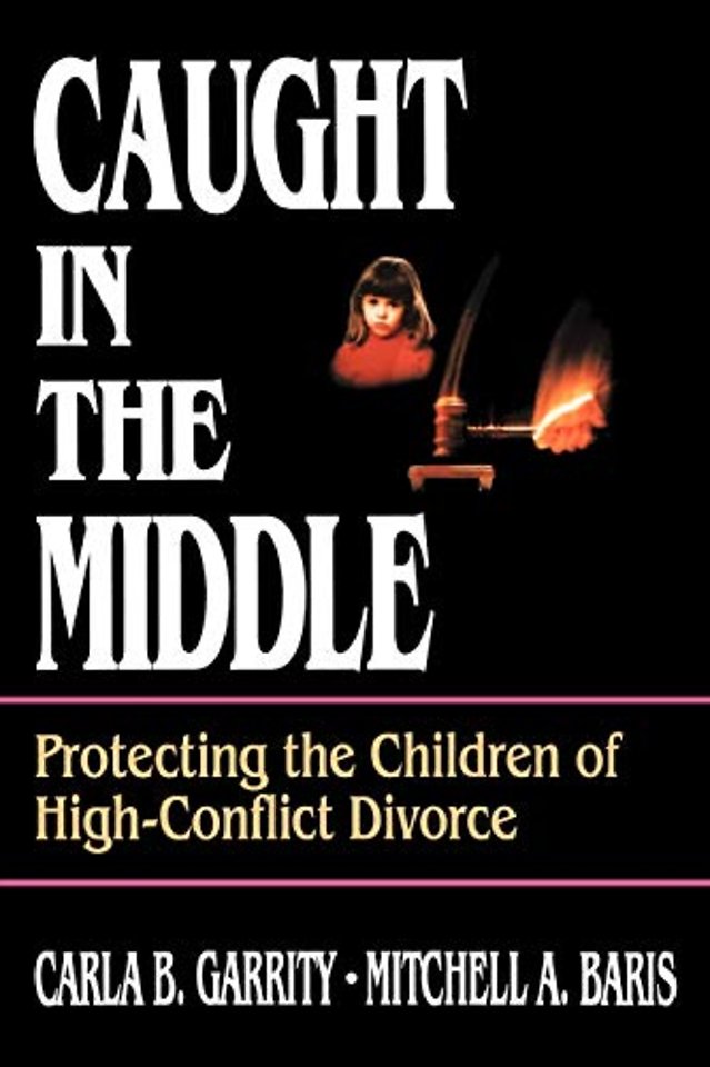 Caught in the Middle: Protecting the Children of H High–Conflict Divorce