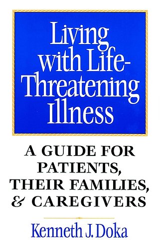 Living with Life–Threatening Illness: A Guide for Patients, their Families & Caregivers