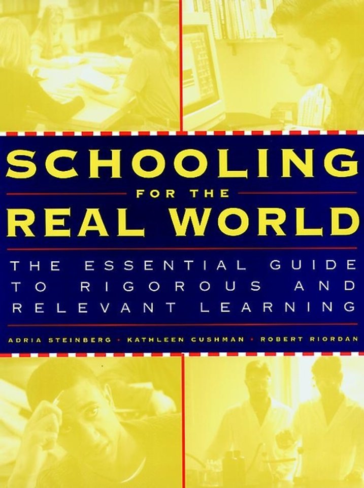Schooling for the Real World: The Essential Guide to Rigorous and Relevant Learning
