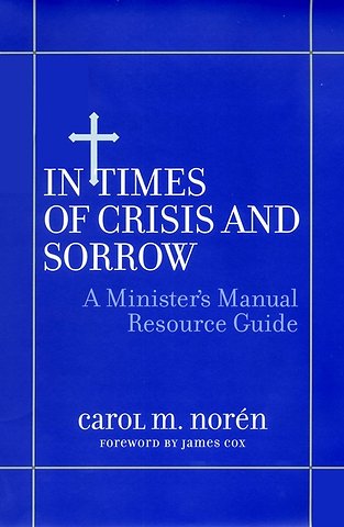 In Times of Crisis & Sorrow – A Minister′s Manual Resource Guide