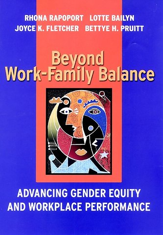 Beyond Work–Family Balance – Advancing Gender Equity & Workplace Performance