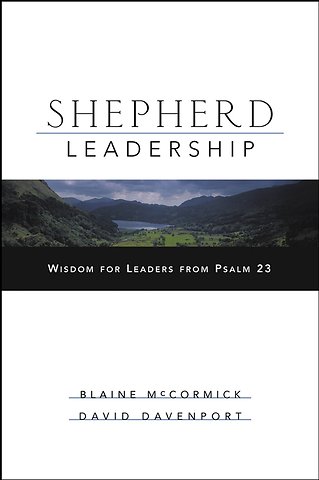 Shepherd Leadership – Wisdom for Leaders from Psalm 23