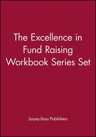 The Excellence in Fund Raising Workbook Series Set, Set contains: Case Support; Capital Campaign; Special Events; Build Direct Mail; Major Gifts; Endowment