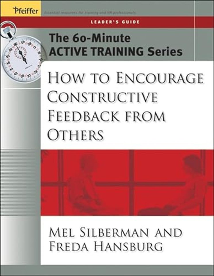 The 60-Minute Active Training Series: How to Encourage Constructive Feedback from Others, Leader's Guide