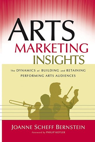 Arts Marketing Insights – The Dynamics of Building and Retaining Performing Arts Audiences