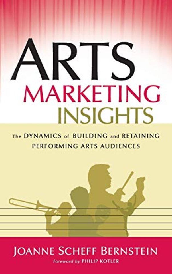 Arts Marketing Insights – The Dynamics of Building and Retaining Performing Arts Audiences