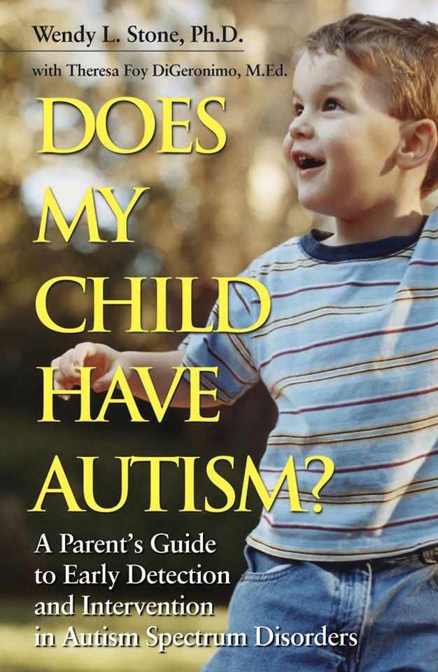 Does My Child Have Autism? – A Parent′s Guide to Early Detection and Intervention in Autism Spectrum Disorders