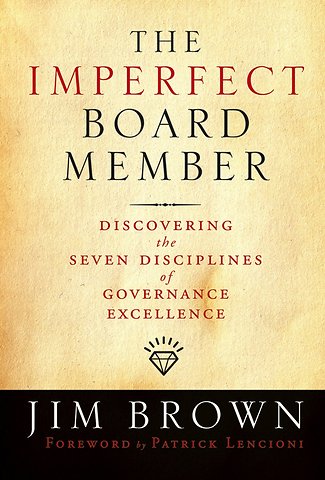 The Imperfect Board Member – Discovering the Seven Disciplines of Governance Excellence
