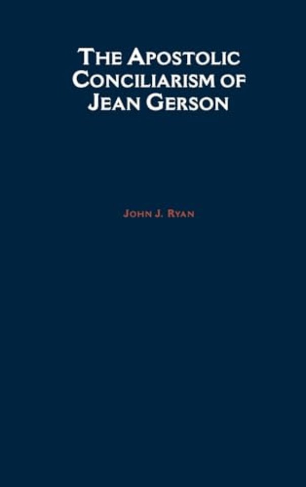 The Apostolic Conciliarism of Jean Gerson