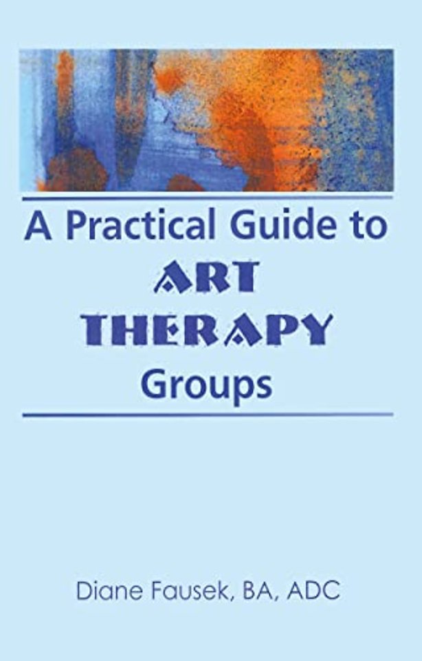 Practical Guide to Art Therapy Groups
