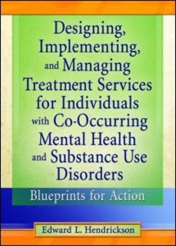 Designing, Implementing, and Managing Treatment Services for Individuals with Co-Occurring Mental Health and Substance Use Disorders