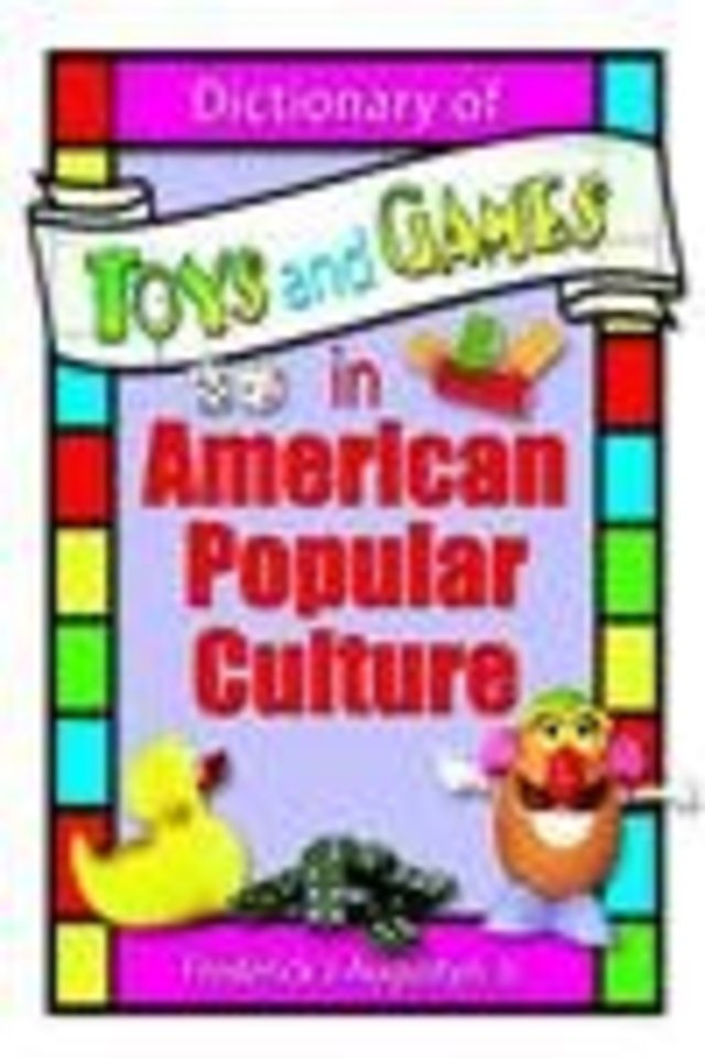 Dictionary of Toys and Games in American Popular Culture