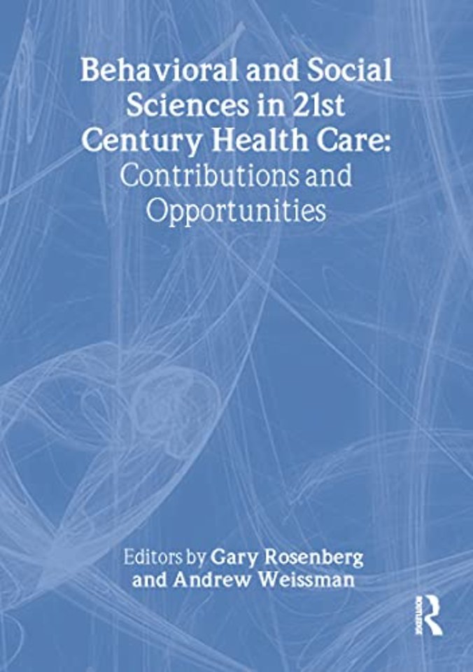 Behavioral and Social Sciences in 21st Century Health Care