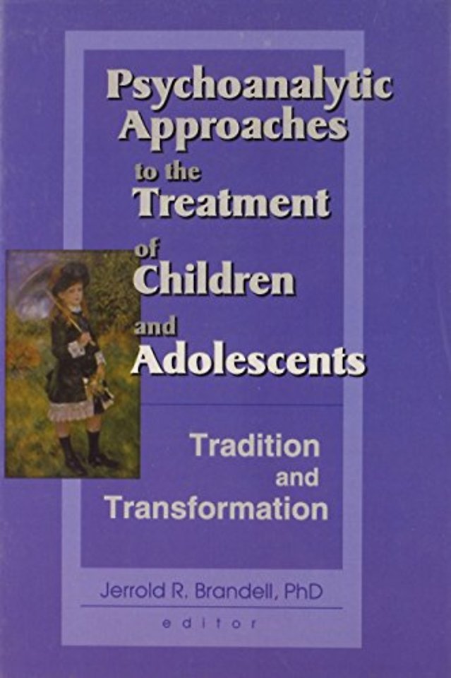 Psychoanalytic Approaches to the Treatment of Children and Adolescents